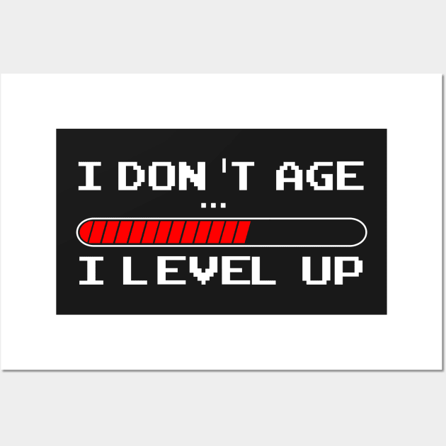 I Don't Age I Level Up Retro Video Gamer T-Shirt Wall Art by NerdShizzle